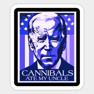 Cannibals ate my uncle funny Biden Sticker